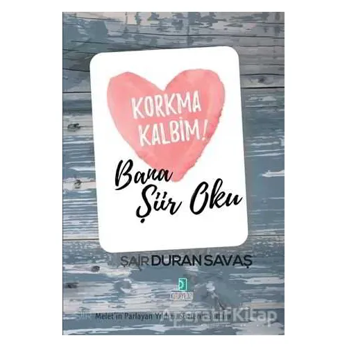 Korkma Kalbim! - Bana Şiir Oku - Duran Savaş - Kutup Yıldızı Yayınları
