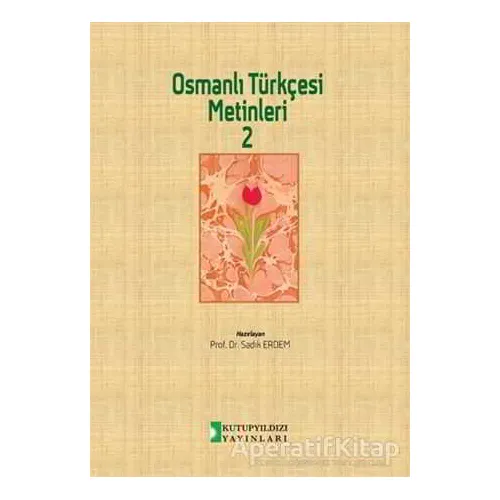 Osmanlı Türkçesi Metinleri 2 - Sadık Erdem - Kutup Yıldızı Yayınları
