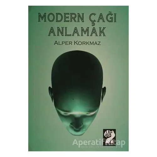 Modern Çağı Anlamak - Alper Korkmaz - İştirak Yayınevi