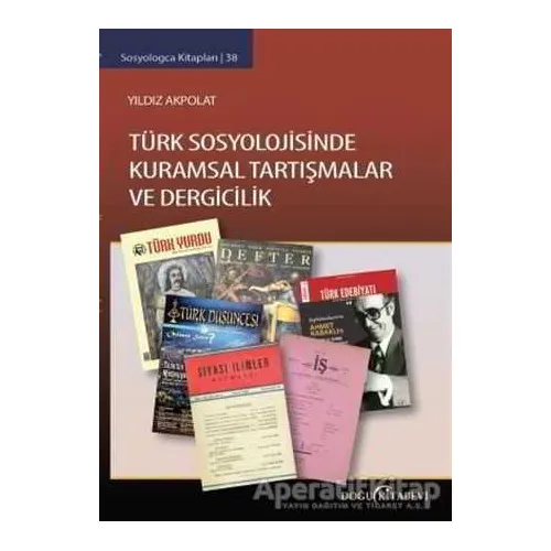 Türk Sosyolojisinde Kuramsal Tartışmalar ve Dergicilik - Yıldız Akpolat - Doğu Kitabevi