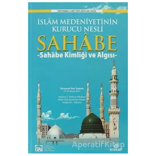 İslam Medeniyetinin Kurucu Nesli Sahabe 1 - Abdullah Aydınlı - Ensar Neşriyat