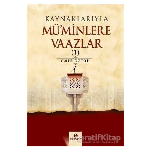 Kaynaklarıyla Müminlere Vaazlar 1 - Ömer Öztop - Ensar Neşriyat