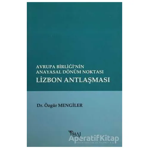 Avrupa Birliği’nin Anayasal Dönüm Noktası Lizbon Antlaşması - Özgür Mengiler - İmaj Yayıncılık