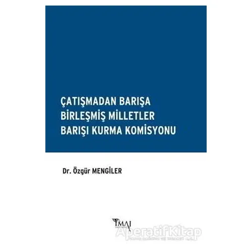 Çatışmadan Barışa Birleşmiş Milletler Barışı Kurma Komisyonu - Özgür Mengiler - İmaj Yayıncılık