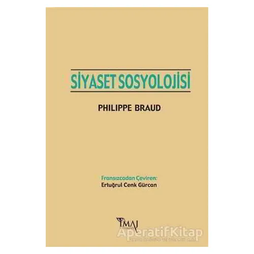 Siyaset Sosyolojisi - Philippe Braud - İmaj Yayıncılık