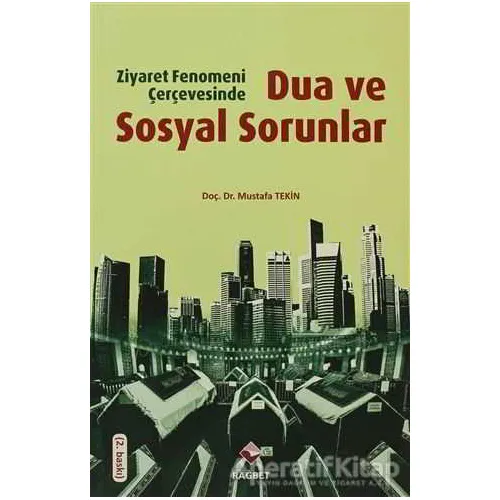 Ziyaret Fenomeni Çerçevesinde Dua ve Sosyal Sorunlar - Mustafa Tekin - Rağbet Yayınları