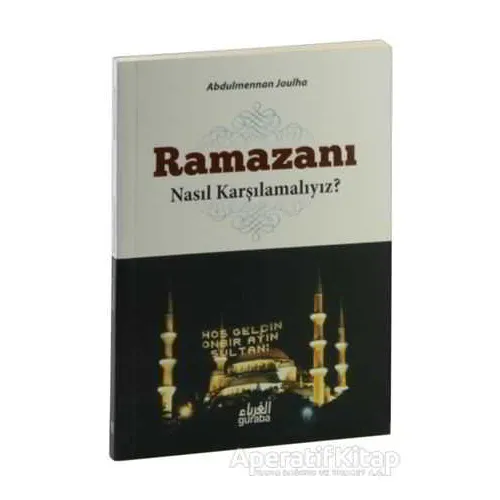 Ramazanı Nasıl Karşılamalıyız? - Abdulmennan Joulha - Guraba Yayınları