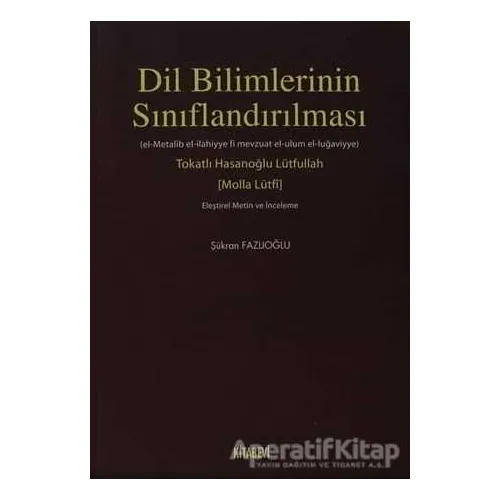 Dil Bilimlerinin Sınıflandırılması - Tokatlı Hasanoğlu Lütfullah - Kitabevi Yayınları