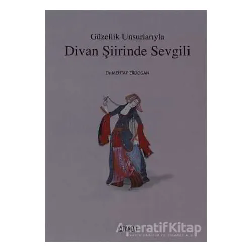 Güzellik Unsurlarıyla Divan Şiirinde Sevgili - Mehtap Erdoğan - Kitabevi Yayınları