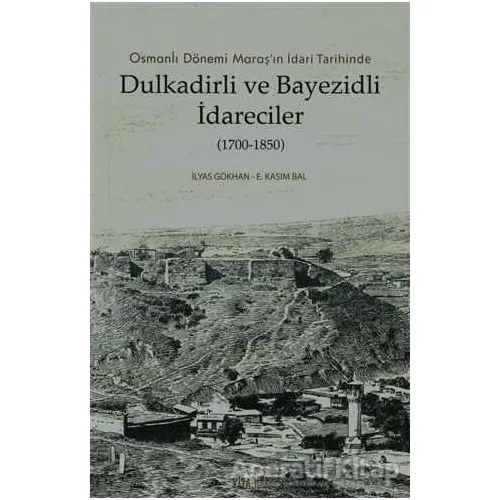 Dulkadirli ve Beyazidli İdareciler (1700-1850) - E. Kasım Bal - Kitabevi Yayınları