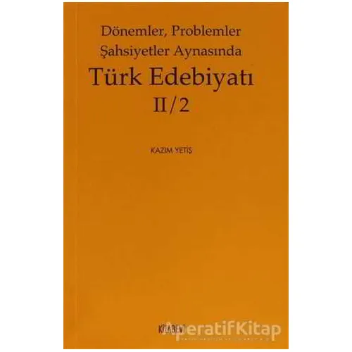 Dönemler, Problemler Şahsiyetler Aynasında Türk Edebiyatı 2 / 2 - Kazım Yetiş - Kitabevi Yayınları