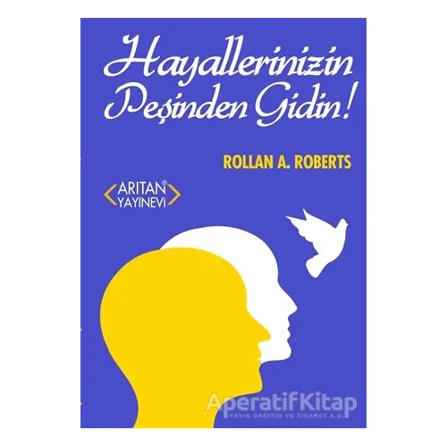 Hayallerinizin Peşinden Gidin - Rollan A. Roberts - Arıtan Yayınevi