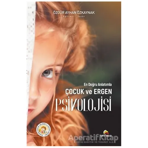 En Doğru Anlatımla Çocuk ve Ergen Psikolojisi - Özgür Ayhan Özkaynak - Ekinoks Yayın Grubu