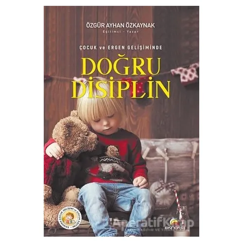 Çocuk ve Ergen Gelişiminde Doğru Disiplin - Özgür Ayhan Özkaynak - Ekinoks Yayın Grubu