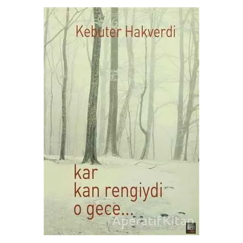Kar Kan Rengiydi O Gece - Kebuter Hakverdi - İleri Yayınları