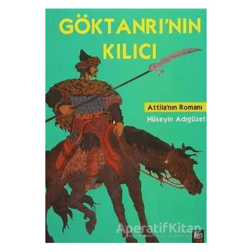 Göktanrı’nın Kılıcı - Hüseyin Adıgüzel - İleri Yayınları