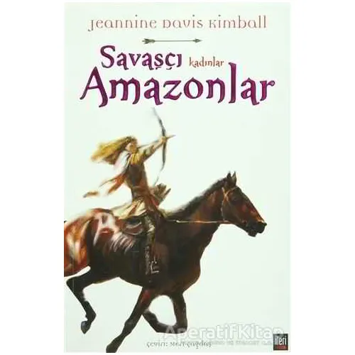 Savaşçı Kadınlar Amazonlar - Jeannine Davis Kimball - İleri Yayınları