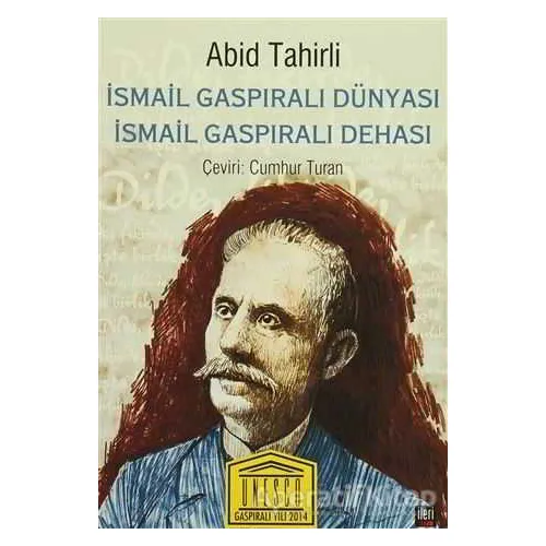 İsmail Gaspıralı Dünyası İsmail Gaspıralı Dehası - Abid Tahirli - İleri Yayınları