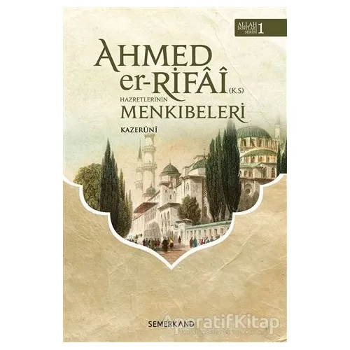 Ahmed Er-Rıfai Hazretlerinin Menkıbeleri - El Kazeruni - Semerkand Yayınları