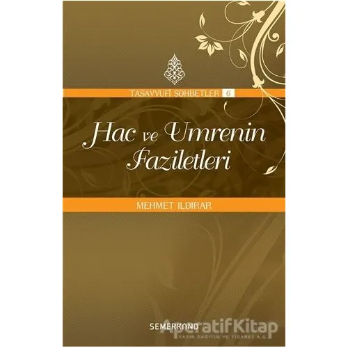 Hac ve Umrenin Faziletleri - Mehmet Ildırar - Semerkand Yayınları