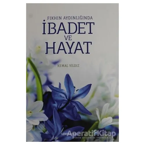 Fıkhın Aydınlığında İbadet ve Hayat - Kemal Yıldız - Semerkand Yayınları
