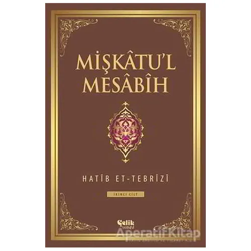 Mişkatul Mesabih 2. Cilt - Hatib Et-Tebrizi - Çelik Yayınevi