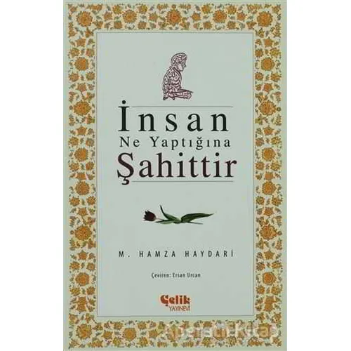 İnsan Ne Yaptığına Şahittir - M. Hamza Haydari - Çelik Yayınevi