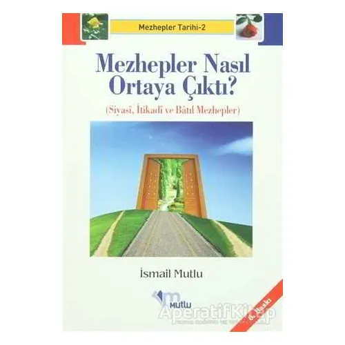 Mezhepler Nasıl Ortaya Çıktı? - İsmail Mutlu - Mutlu Yayınevi