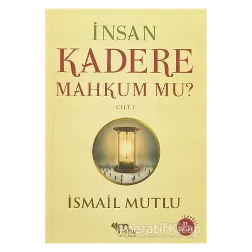 İnsan Kadere Mahkum Mu? Cilt 1 - İsmail Mutlu - Mutlu Yayınevi