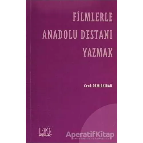 Filmlerle Anadolu Destanı Yazmak - Cenk Demirkıran - Derin Yayınları