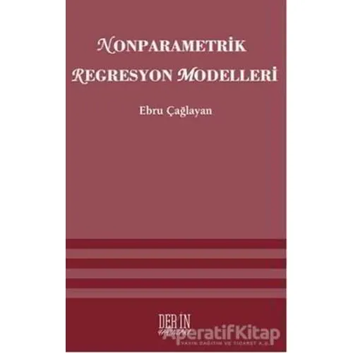 Nonparametrik Regresyon Modelleri - Ebru Çağlayan Akay - Derin Yayınları