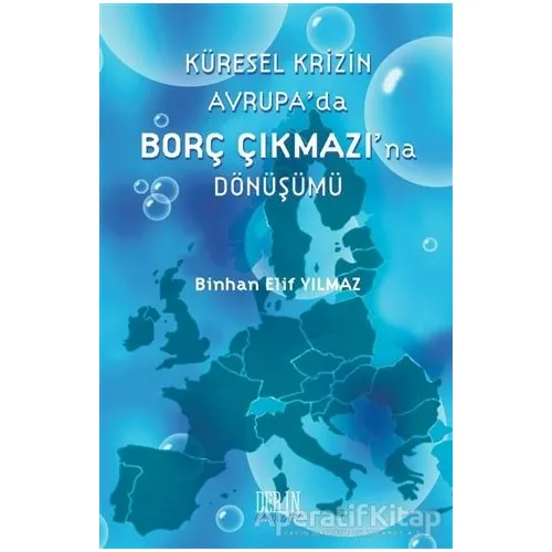 Küresel Krizin Avrupada Borç Çıkmazına Dönüşümü - Binhan Elif Yılmaz - Derin Yayınları