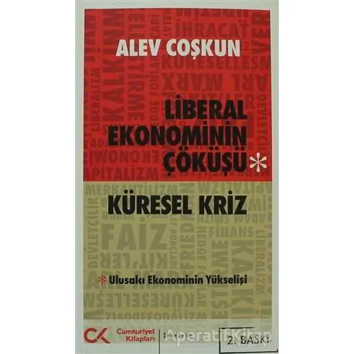 Liberal Ekonominin Çöküşü - Küresel Kriz - Alev Coşkun - Cumhuriyet Kitapları
