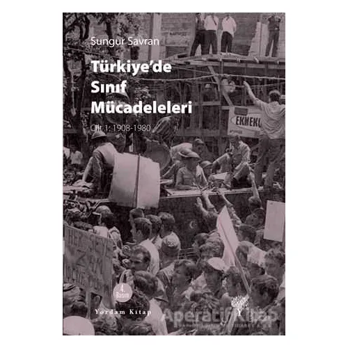Türkiye’de Sınıf Mücadeleleri Cilt 1 - Sungur Savran - Yordam Kitap