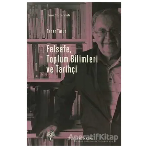Felsefe, Toplum Bilimleri ve Tarihçi - Taner Timur - Yordam Kitap