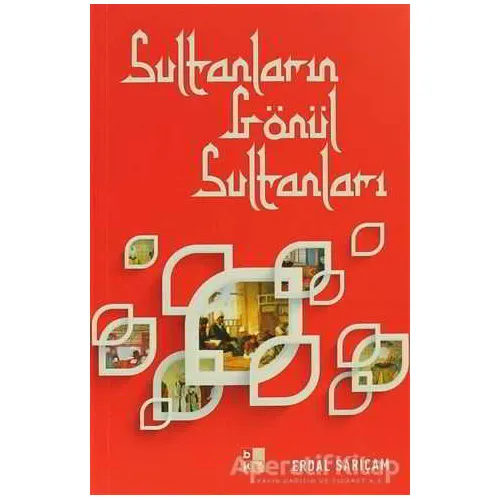 Sultanların Gönül Sultanları - Erdal Sarıçam - Babıali Kültür Yayıncılığı