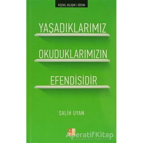 Yaşadıklarımız Okuduklarımızın Efendisidir - Salih Uyan - Babıali Kültür Yayıncılığı