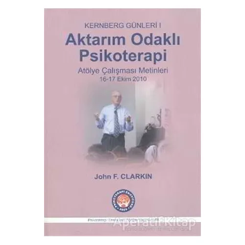 Kernberg Günleri 1 - Aktarım Odaklı Psikoterapi - John F. Clarkin - Psikoterapi Enstitüsü