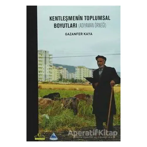 Kentleşmenin Toplumsal Boyutları - Gazanfer Kaya - Ütopya Yayınevi