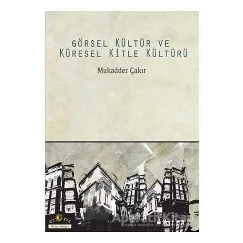 Görsel Kültür ve Küresel Kitle Kültürü - Mukadder Çakır - Ütopya Yayınevi