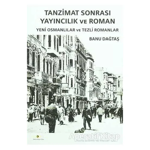 Tanzimat Sonrası Yayıncılık ve Roman - Banu Dağtaş - Ütopya Yayınevi