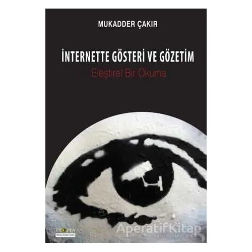 İnternette Gösteri ve Gözetim - Mukadder Çakır - Ütopya Yayınevi