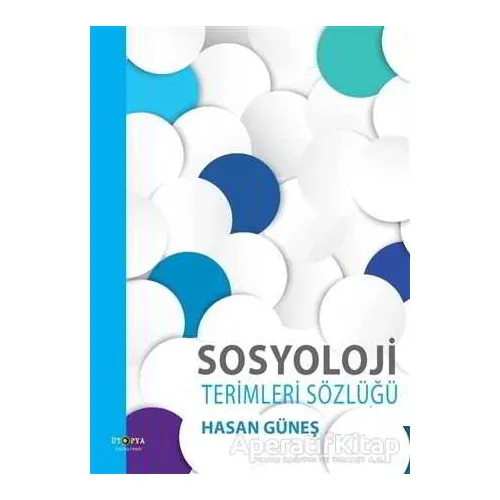 Sosyoloji Terimleri Sözlüğü - Hasan Güneş - Ütopya Yayınevi
