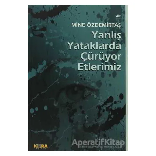 Yanlış Yataklarda Çürüyor Etlerimiz - Mine Özdemirtaş - Kora Yayın