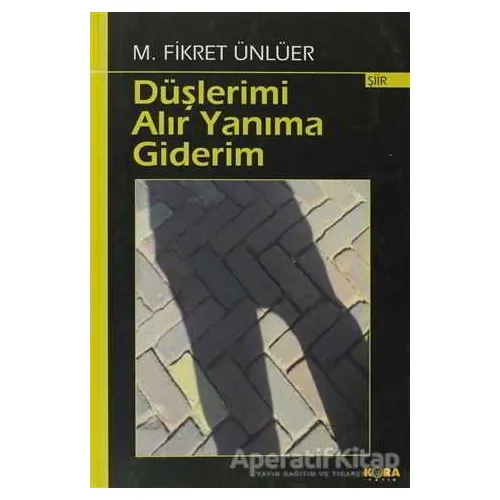 Düşlerimi Alır Yanıma Giderim - M. Fikret Ünlüer - Kora Yayın