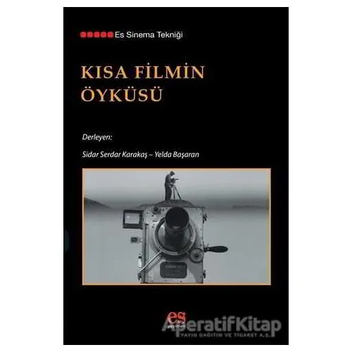 Kısa Filmin Öyküsü - Sidar Serdar Karakaş - Es Yayınları