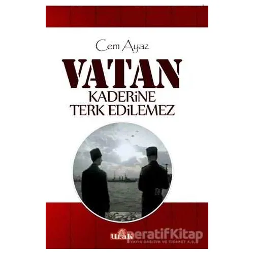 Vatan Kaderine Terk Edilemez - Cem Ayaz - Ulak Yayıncılık