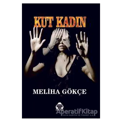 Kut Kadın - Meliha Gökçe - Alan Yayıncılık