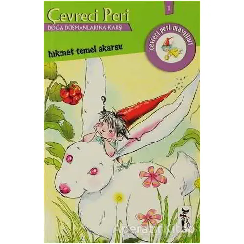 Çevreci Peri - Doğa Düşmanlarına Karşı - Hikmet Temel Akarsu - Çizmeli Kedi Yayınları