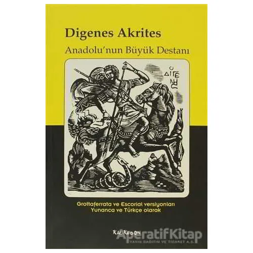 Digenes Akrites - Anadolu’nun Büyük Destanı - Kolektif - Kalkedon Yayıncılık